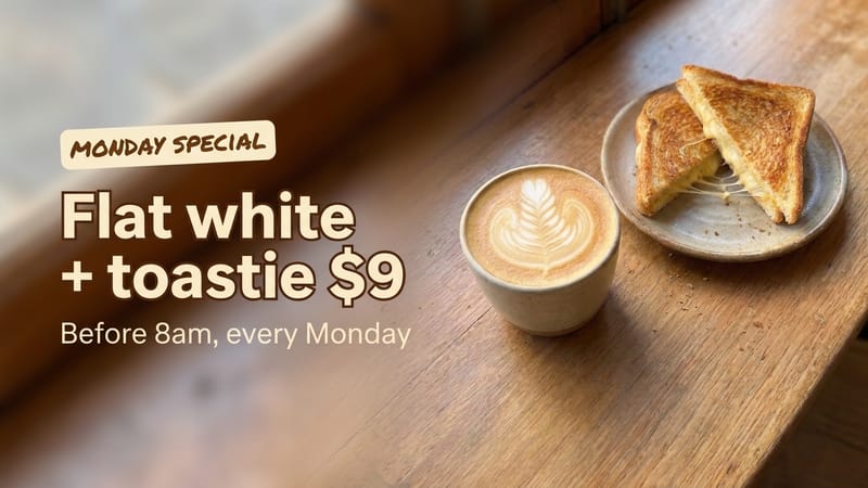 Monday special post: flat white + toastie, $9 before 8am